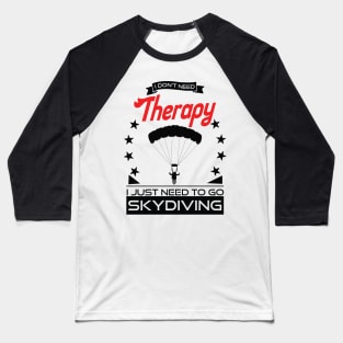 Skydiving - Better Than Therapy Gift For Skydivers Baseball T-Shirt